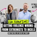 Life Solved Live: Getting Violence Wrong: From Extremists to Incels